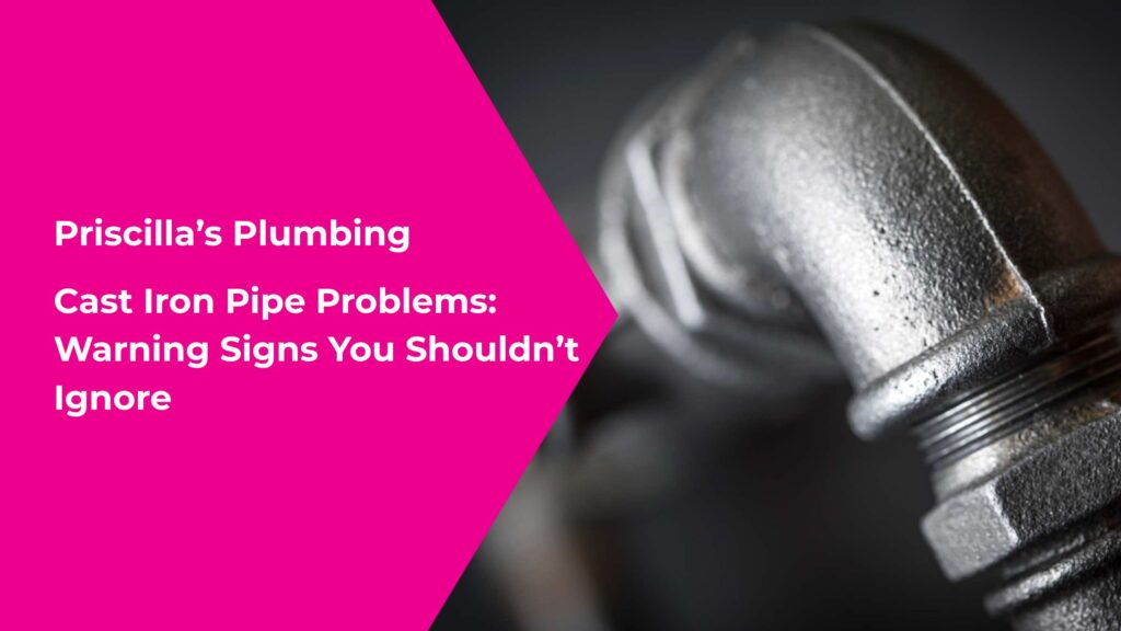 Cast Iron Pipe Problems: Warning Signs You Shouldn’t Ignore