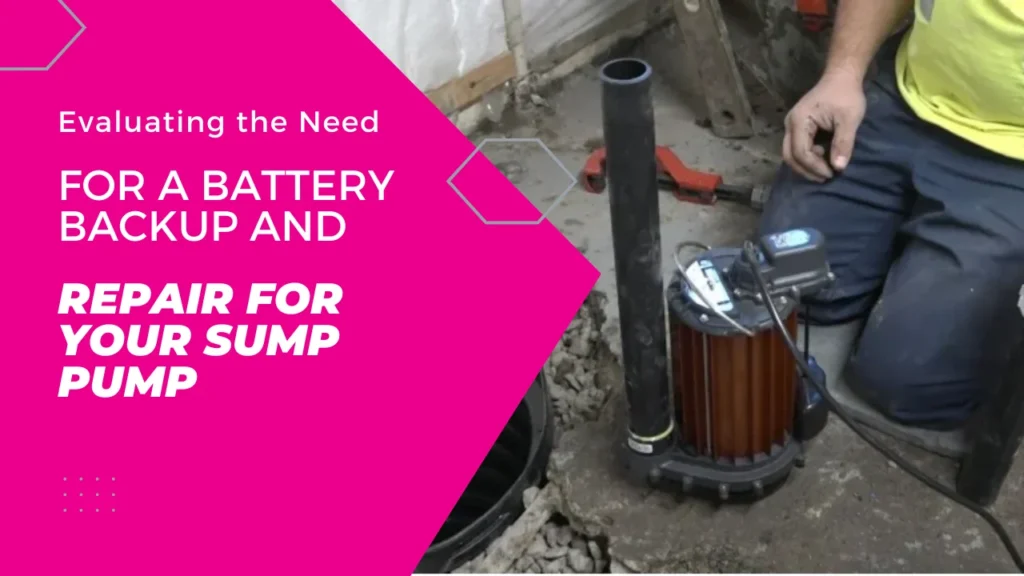 Evaluating the Need for a Battery Backup and Repair for Your Sump Pump