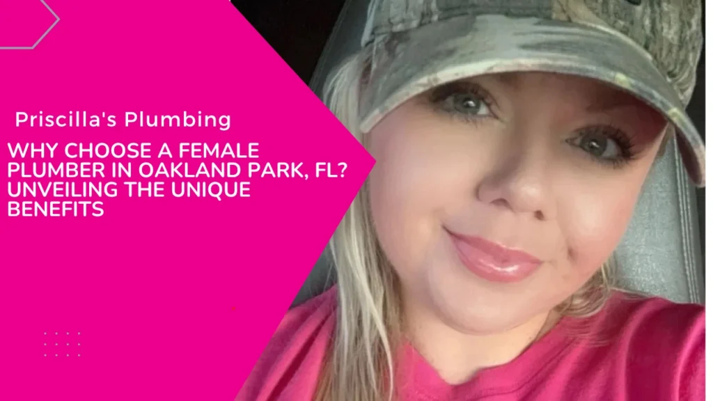 Why Choose a Female Plumber in Oakland Park, FL? Unveiling the Unique Benefits