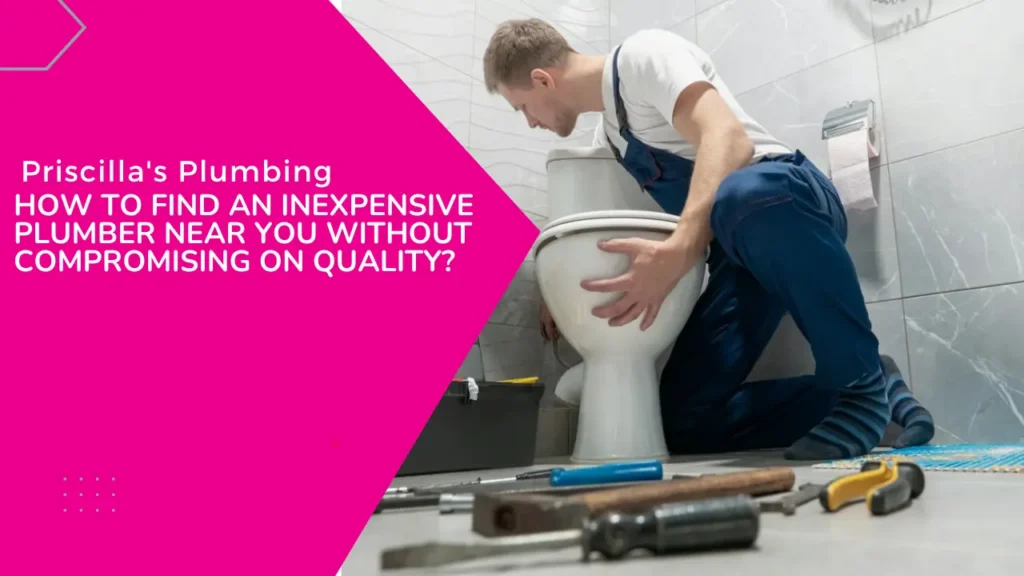 How to Find an Inexpensive Plumber Near You Without Compromising on Quality?