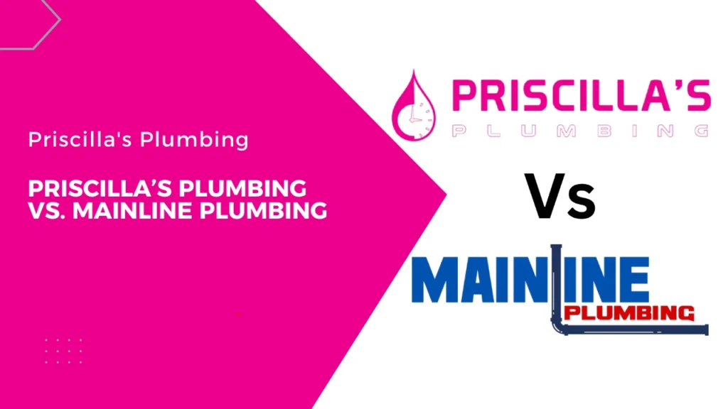 Priscilla’s Plumbing Vs Mainline Plumbing Service