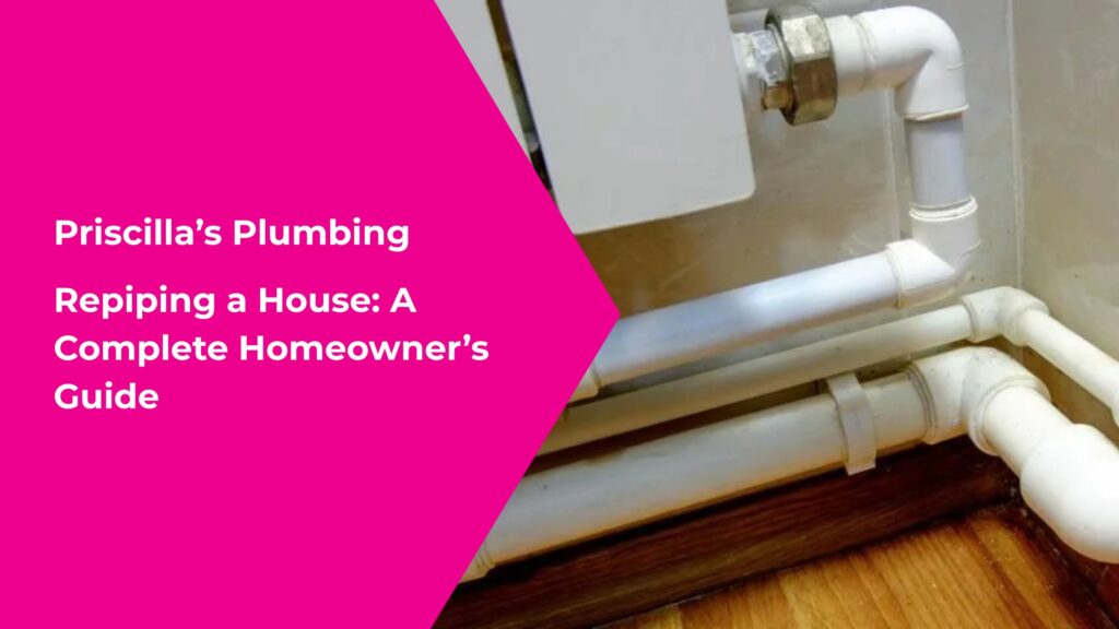 Repiping a House: A Complete Homeowner’s Guide