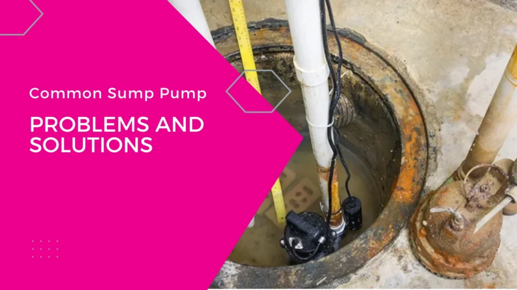 Troubleshooting Sump Pump Problems: Common Issues and Step-by-Step Solutions