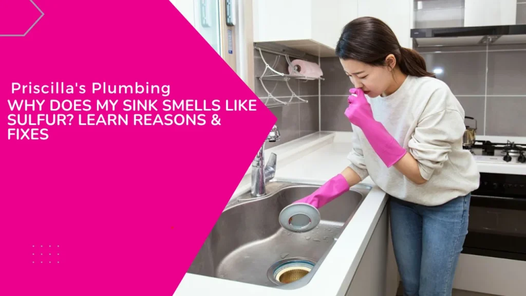 Why Does My Sink Smell Like Sulfur? Learn Reasons & Fixes